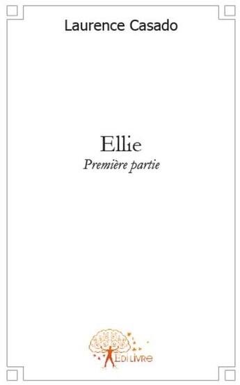 Couverture du livre « Ellie t.1 » de Laurence Casado aux éditions Edilivre