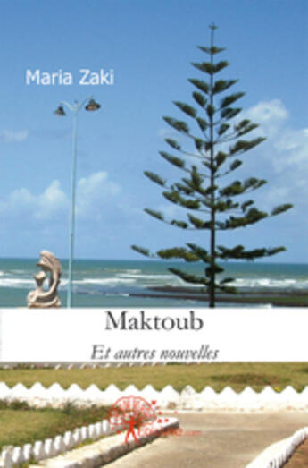 Couverture du livre « Maktoub et autres nouvelles » de Maria Zaki aux éditions Edilivre