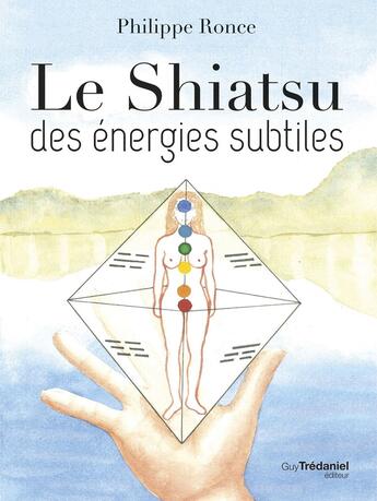 Couverture du livre « Le shiatsu des énergies subtiles » de Philippe Ronce aux éditions Guy Trédaniel