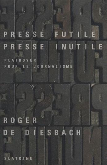 Couverture du livre « Presse futile presse inutile » de Diesbach Roger De aux éditions Slatkine