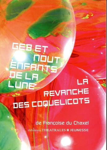 Couverture du livre « Geb et Nout, enfants de la lune ; la revanche des coquelicots » de Francoise Du Chaxel aux éditions Theatrales