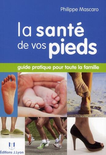 Couverture du livre « La santé de vos pieds » de Philippe Mascaro aux éditions Josette Lyon