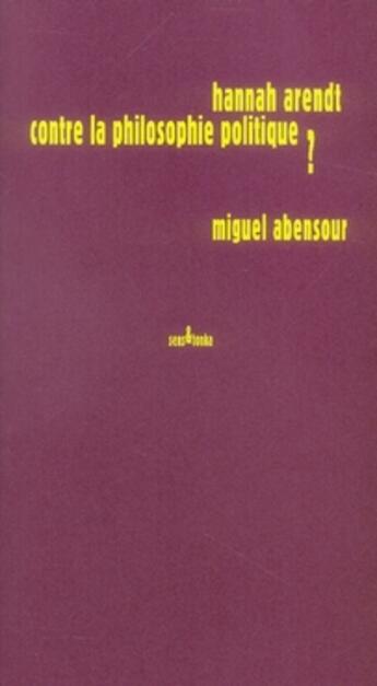 Couverture du livre « Hannah arendt contre la philosophie politique ? » de Miguel Abensour aux éditions Sens Et Tonka