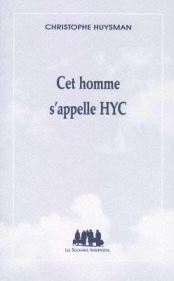 Couverture du livre « Cet homme s'appelle HYC » de Christophe Huysman aux éditions Solitaires Intempestifs