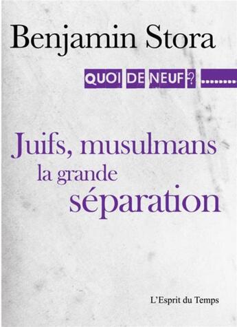 Couverture du livre « Juifs, musulmans ; la grande séparation » de Benjamin Stora aux éditions L'esprit Du Temps