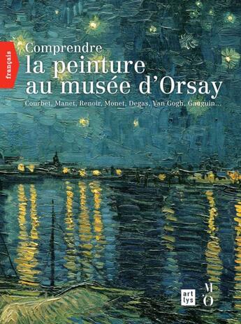 Couverture du livre « Comprendre la peinture au musee d'orsay (francais) - courbet, manet, renoir, monet, degas, van gogh, » de Francoise Bayle aux éditions Art Lys