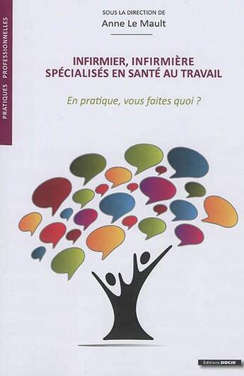 Couverture du livre « Infirmier, infirmière spécialisés en santé au travail ; en pratique, vous faites quoi ? » de Anne Le Mault aux éditions Docis