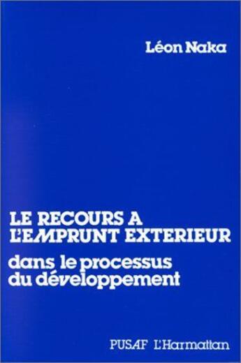 Couverture du livre « Le recours a l'emprunt exterieur dans le processus de developpement » de Leon Naka aux éditions L'harmattan