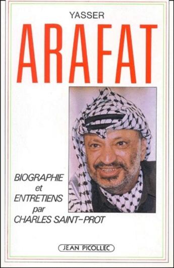 Couverture du livre « Yasser Arafat ; biographie et entretiens » de Charles Saint-Prot aux éditions Jean Picollec