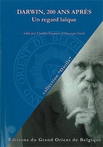 Couverture du livre « Darwin, 200 ans après ; un regard laïque » de George Sand et Charles Susanne aux éditions Editions Du Grand Orient De Belgique