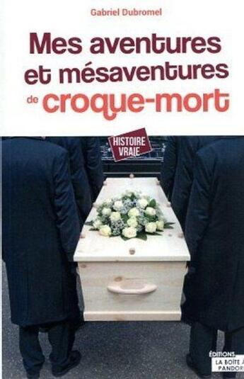 Couverture du livre « Mes aventures et mésaventures d'un croque-mort » de Gabriel Dubromel aux éditions La Boite A Pandore