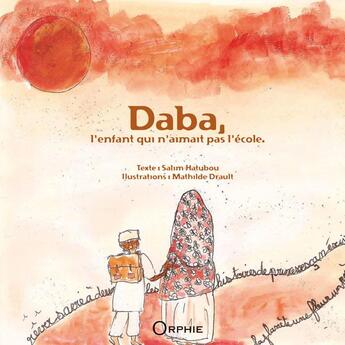 Couverture du livre « Daba, l'enfant qui n'aimait pas l'école » de Salim Hatubou et Mathilde Drault aux éditions Orphie