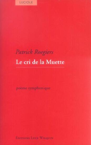 Couverture du livre « Le cri de la muette » de Patrick Roegiers aux éditions Luce Wilquin