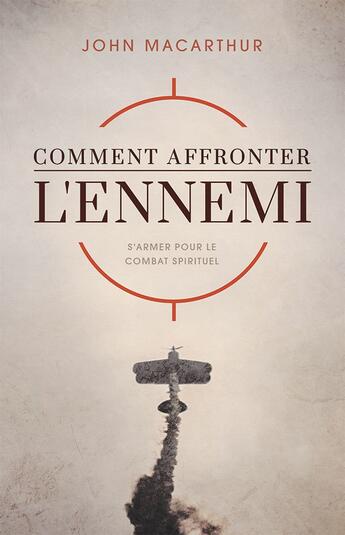 Couverture du livre « Comment affronter l'ennemi : S'armer pour le combat spirituel » de John Macarthur aux éditions Publications Chretiennes