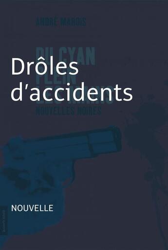 Couverture du livre « Du cyan plein les mains ; drôles d'accidents » de Andre Marois aux éditions La Courte Echelle