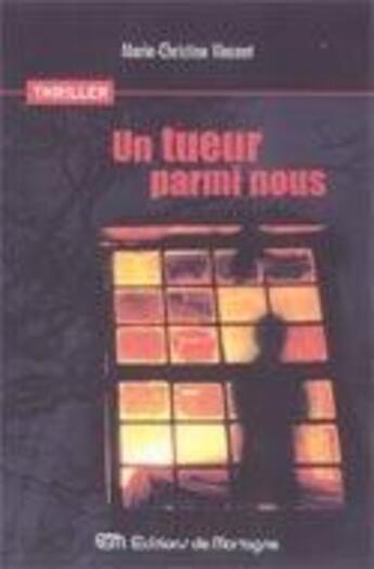 Couverture du livre « Un tueur parmi nous » de Marie-Christine Vincent aux éditions De Mortagne