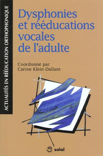 Couverture du livre « Dysphonies et reeducations vocales de l'adulte » de Klein-Dallant aux éditions Solal