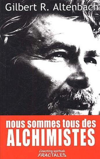 Couverture du livre « Nous sommes tous des alchimistes » de Gilbert Altenbach aux éditions Fractales