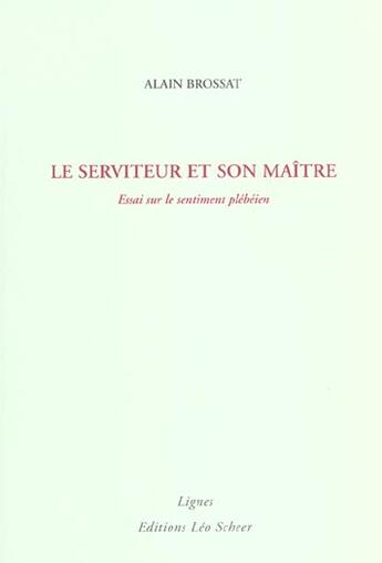 Couverture du livre « Serviteur et son maitre (le) » de Alain Brossat aux éditions Leo Scheer