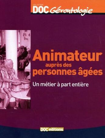 Couverture du livre « Animateur auprès des personnes âgées ; un métier à part entière » de Marie-France Benois aux éditions Doc.editions