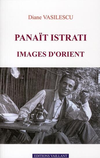 Couverture du livre « Panaït Istrati, images d'orient » de Diane Vasilescu aux éditions Vaillant Editions