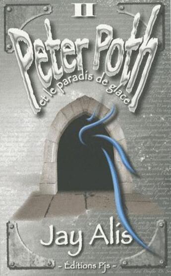 Couverture du livre « Peter Poth Et Le Paradis De Glace (Tome Ii) » de Jay Alis aux éditions Pjs