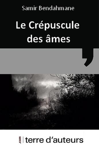 Couverture du livre « Le crépuscule des âmes » de Samir Bendahmane aux éditions Terre D'auteurs