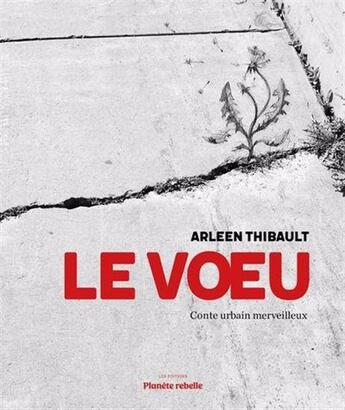 Couverture du livre « Le voeu : Conte urbain merveilleux (2e édition) » de Arleen Thibault aux éditions Planete Rebelle