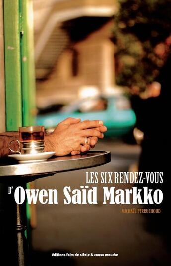 Couverture du livre « Les six rendez-vous d'Owen Said Markko » de Michaël Perruchoud aux éditions Cousu Mouche