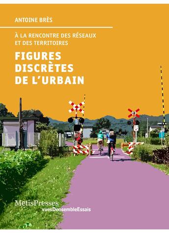 Couverture du livre « Figures discrètes de l'urbain ; à la rencontre des réseaux et des territoires » de Antoine Bres aux éditions Metispresses