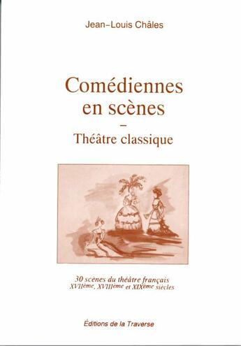 Couverture du livre « Comédiennes en scène ; théâtre classique » de Jean-Louis Chales aux éditions La Traverse