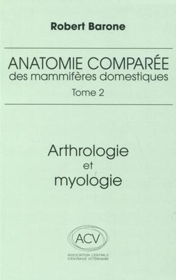 Couverture du livre « Anatomie comparée des mammifères domestiques Tome 2 : Arthrologie et myologie (4e édition) » de Robert Barone aux éditions Baronne