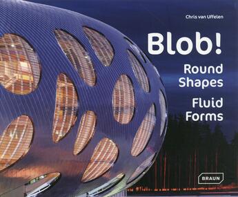 Couverture du livre « Blob ; round shapes ; fluid forms » de Chris Van Uffelen aux éditions Braun