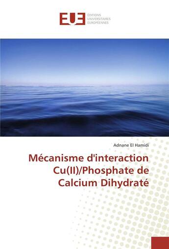 Couverture du livre « Mecanisme d'interaction cu(ii)/phosphate de calcium dihydrate » de El Hamidi Adnane aux éditions Editions Universitaires Europeennes