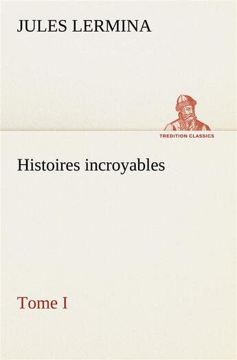 Couverture du livre « Histoires incroyables, tome i » de Jules Lermina aux éditions Tredition