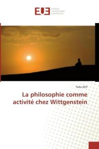 Couverture du livre « La philosophie comme activite chez Wittgenstein » de Dhif aux éditions Editions Universitaires Europeennes