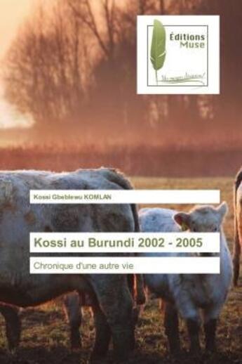 Couverture du livre « Kossi au burundi 2002 - 2005 - chronique d'une autre vie » de Komlan K G. aux éditions Muse