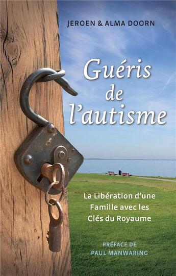 Couverture du livre « Guéris de l'autisme : La Libération d'une Famille avec les Clés du Royaume » de Jeroen Doorn et Alma Doorn aux éditions God's Inheritance