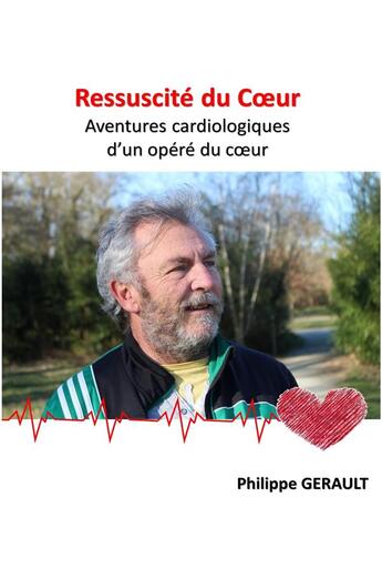 Couverture du livre « Ressuscite du coeur - aventures cardiologiques d'un opere du coeur » de Gerault Philippe aux éditions Librinova