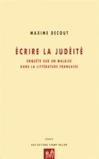 Couverture du livre « Écrire la judéité ; enquête sur un malaise dans la littérature française » de Maxime Decout aux éditions Champ Vallon