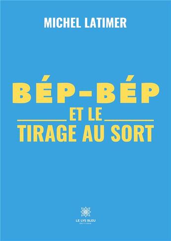 Couverture du livre « Bép-Bép et le tirage au sort » de Michel Latimer aux éditions Le Lys Bleu