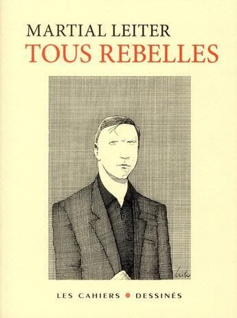 Couverture du livre « Tous rebelles » de Martial Leiter aux éditions Cahiers Dessines