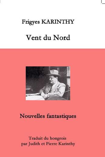 Couverture du livre « Vent du nord » de Frigyes Karinthy aux éditions Efcar