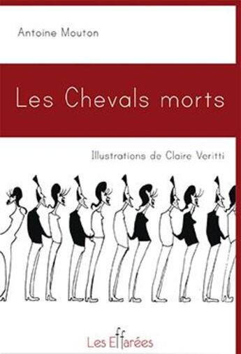 Couverture du livre « Les chevals morts » de Antoine Mouton et Claire Veritti aux éditions Les Effarees