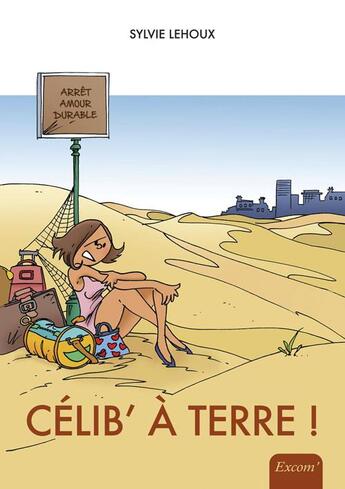 Couverture du livre « Célib' à terre » de Sylvie Lehoux aux éditions Excom