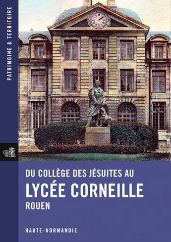 Couverture du livre « Du college des jesuites au lycee corneille, rouen » de Region Haute Normand aux éditions Lieux Dits