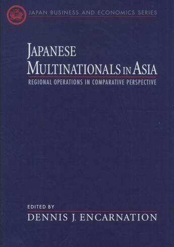 Couverture du livre « Japanese Multinationals in Asia: Regional Operations in Comparative Pe » de Dennis J Encarnation aux éditions Oxford University Press Usa