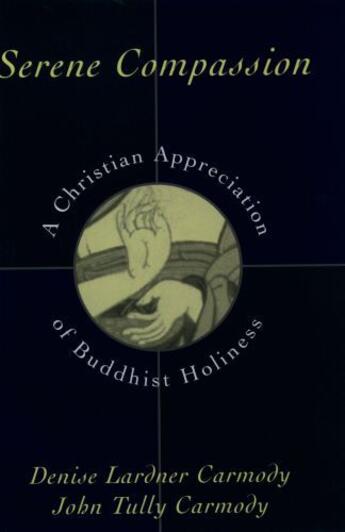 Couverture du livre « Serene Compassion: A Christian Appreciation of Buddhist Holiness » de Carmody John Tully aux éditions Oxford University Press Usa