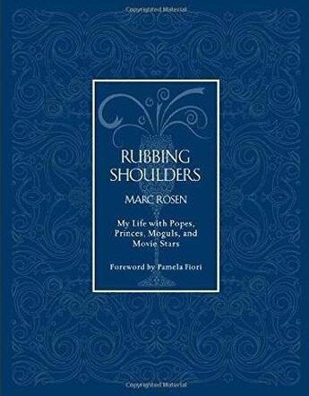 Couverture du livre « Rubbing shoulders ; my life with popes, princes, moguls, and movie stars » de Marc Rosen aux éditions Antique Collector's Club