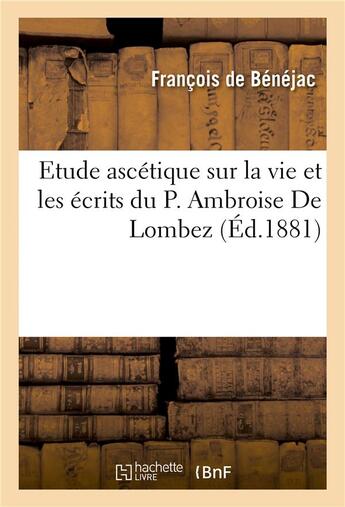 Couverture du livre « Etude ascetique sur la vie et les ecrits du p. ambroise de lombez » de Francois De Benejac aux éditions Hachette Bnf